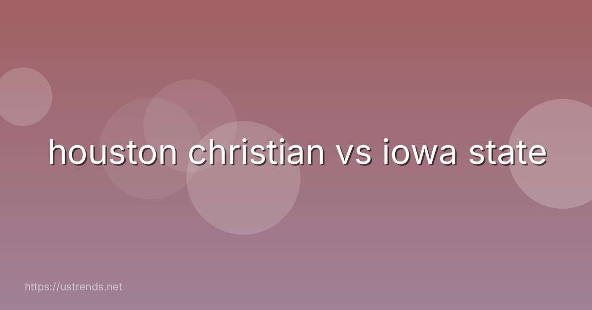 houston christian vs iowa state