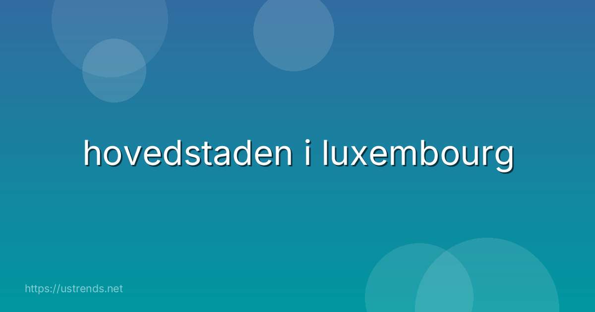 hovedstaden i luxembourg