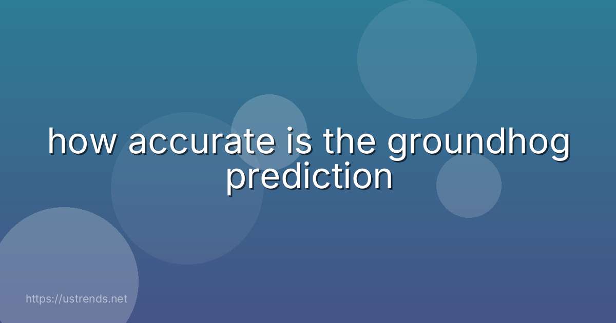 how accurate is the groundhog prediction