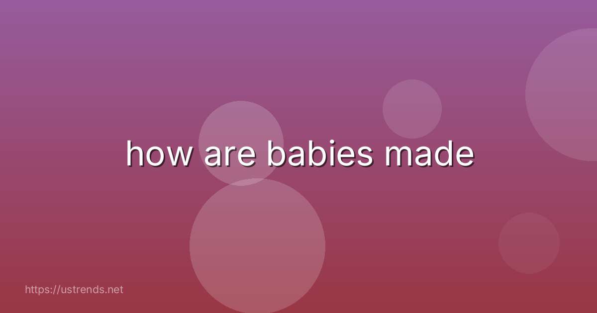 how are babies made