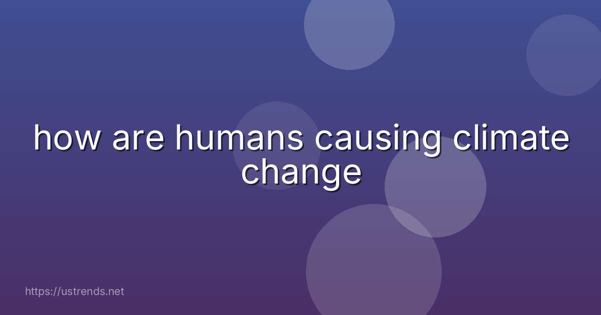 how are humans causing climate change