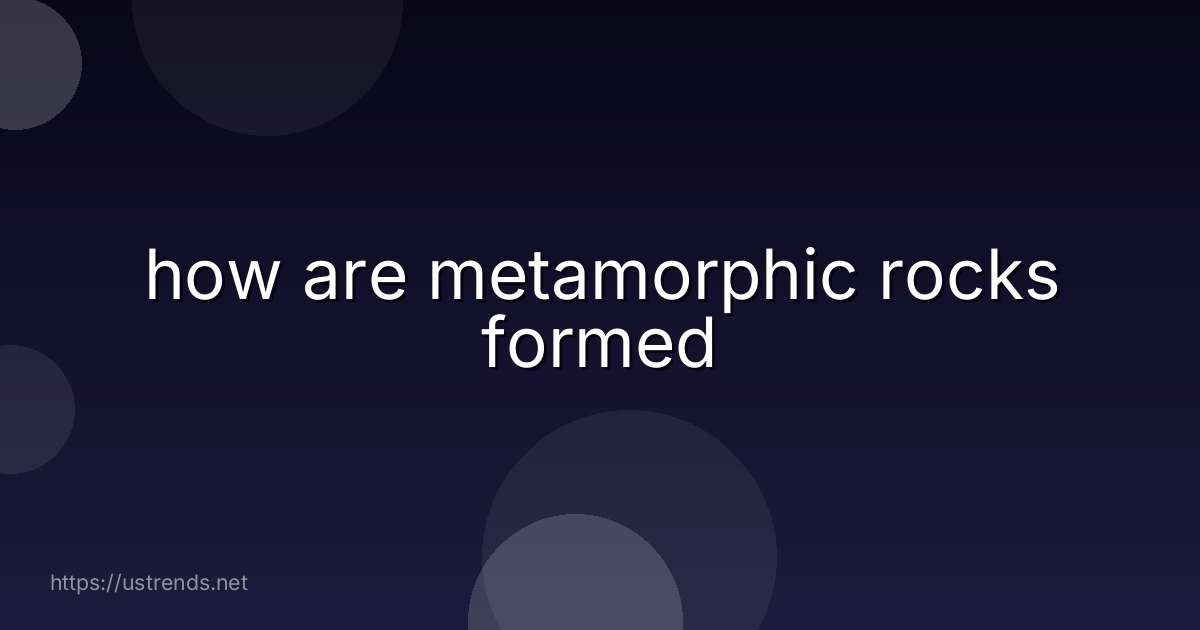 how are metamorphic rocks formed