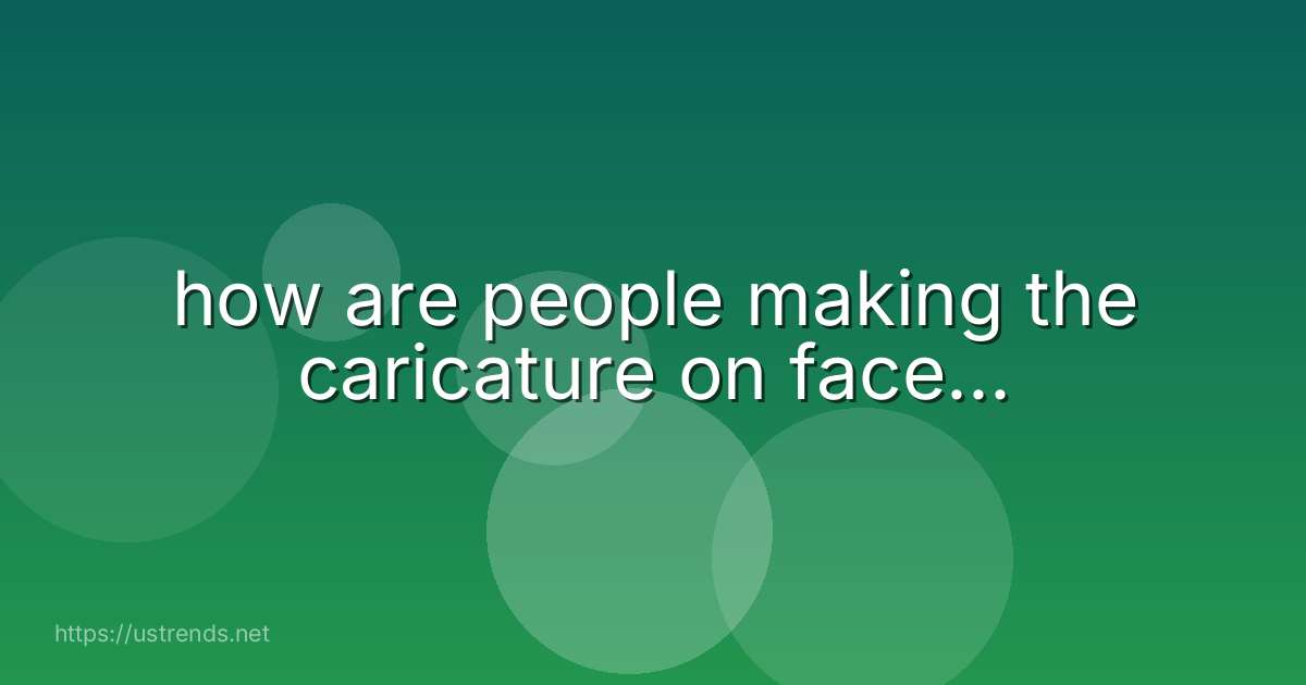 how are people making the caricature on face...