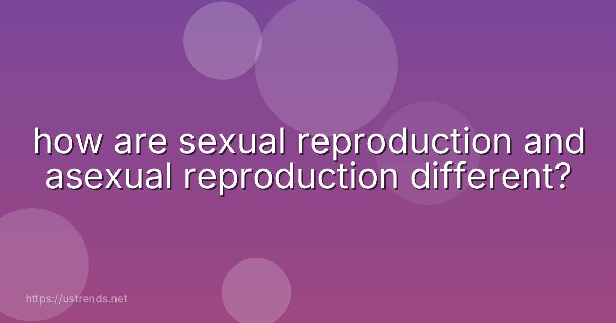 how are sexual reproduction and asexual reproduction different?