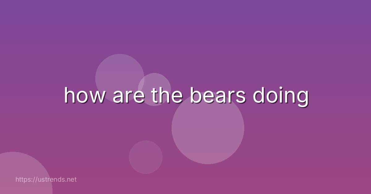 how are the bears doing