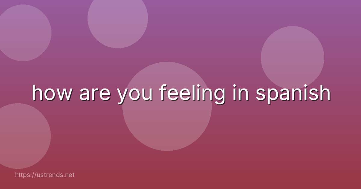how are you feeling in spanish