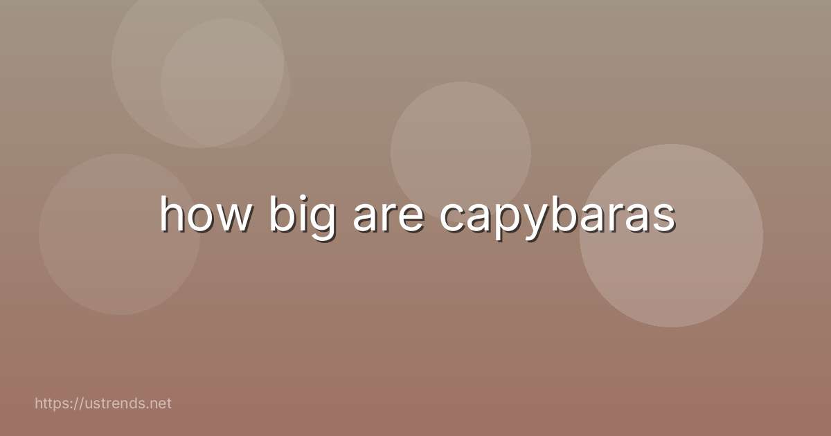 how big are capybaras