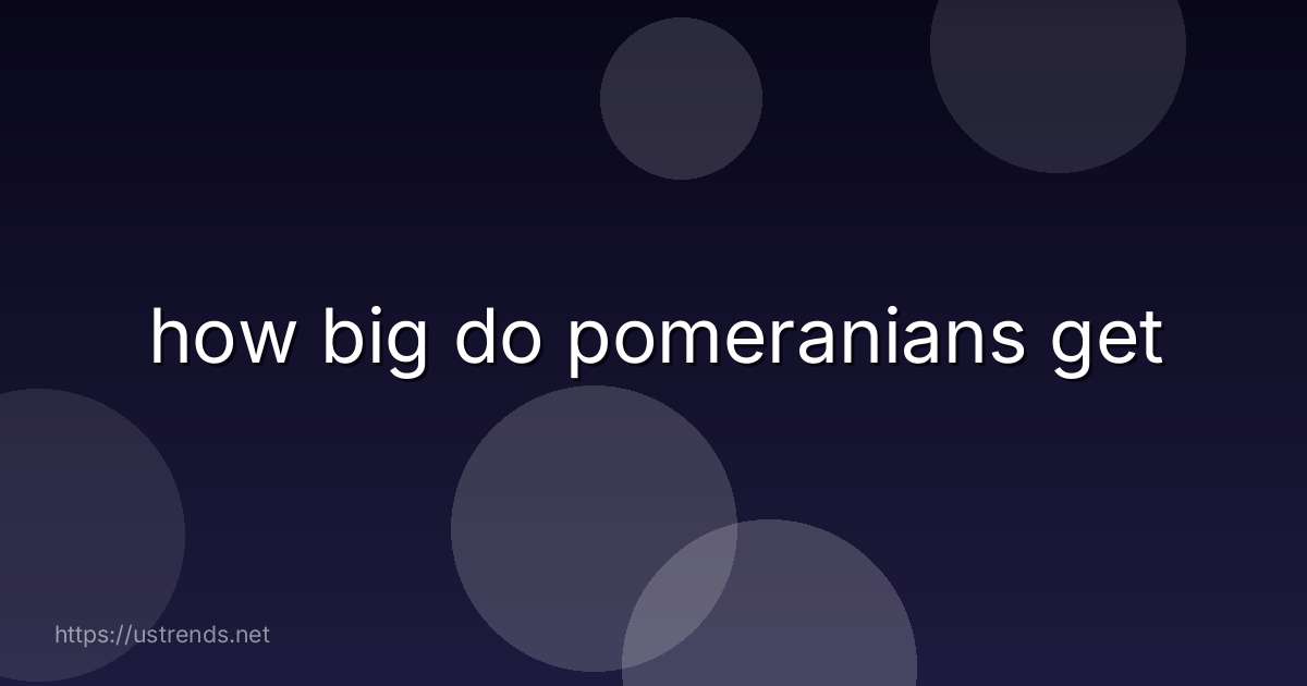 how big do pomeranians get