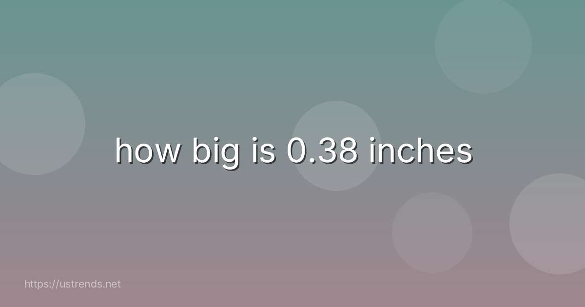 how big is 0.38 inches