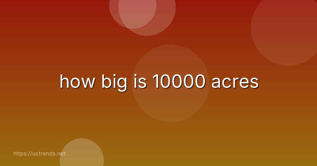 how big is 10000 acres