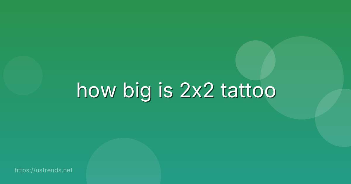 how big is 2x2 tattoo