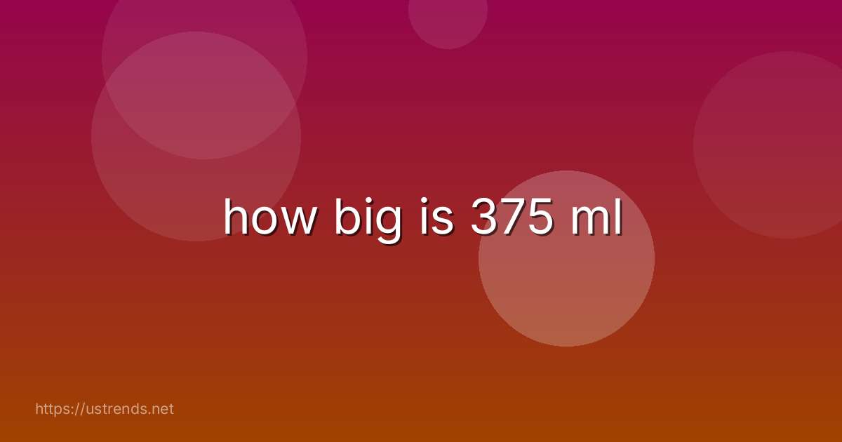 how big is 375 ml