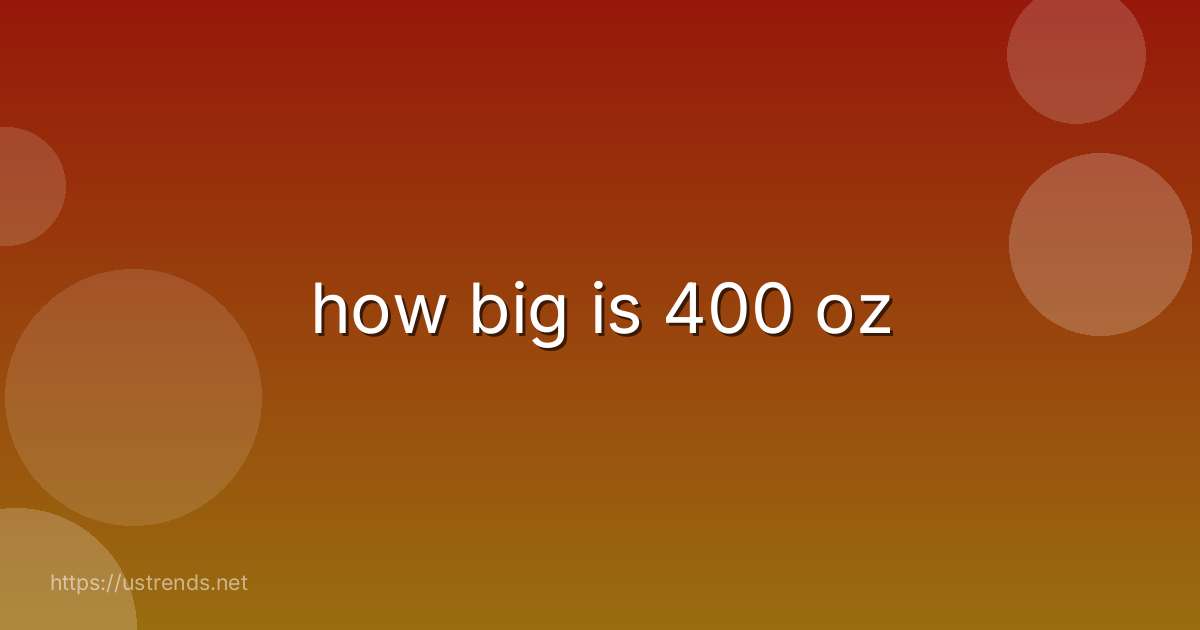 how big is 400 oz