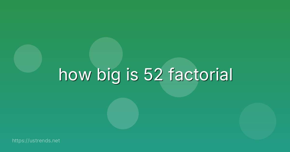 how big is 52 factorial