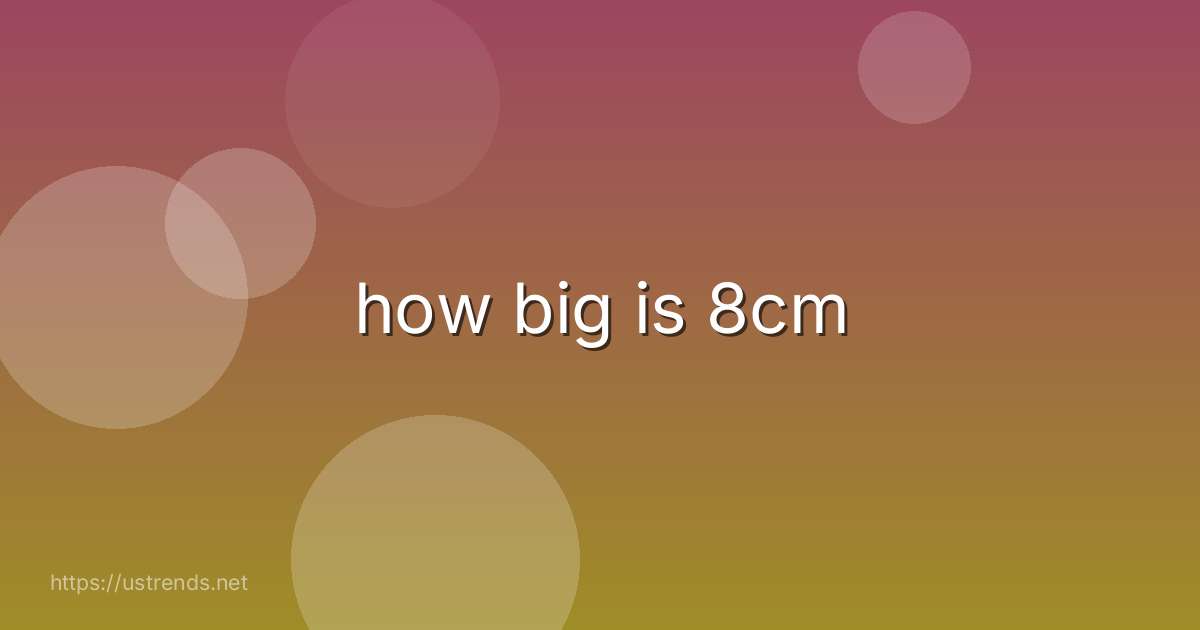how big is 8cm
