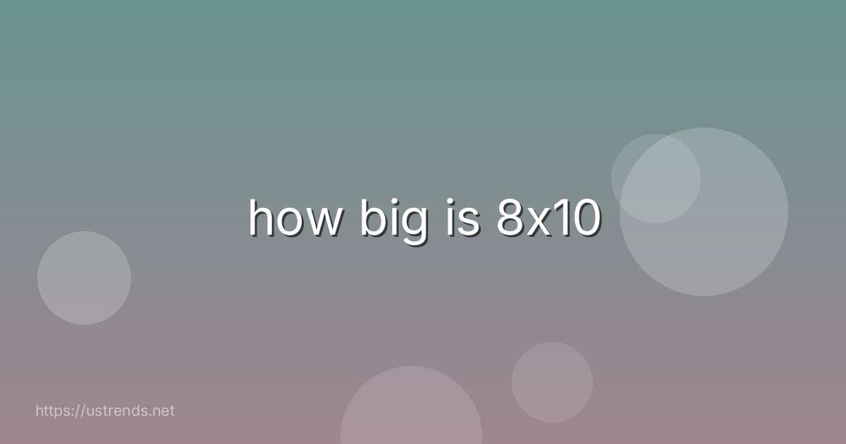 how big is 8x10