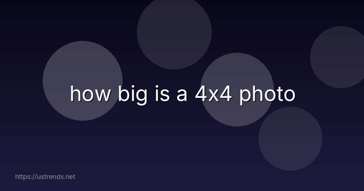 how big is a 4x4 photo