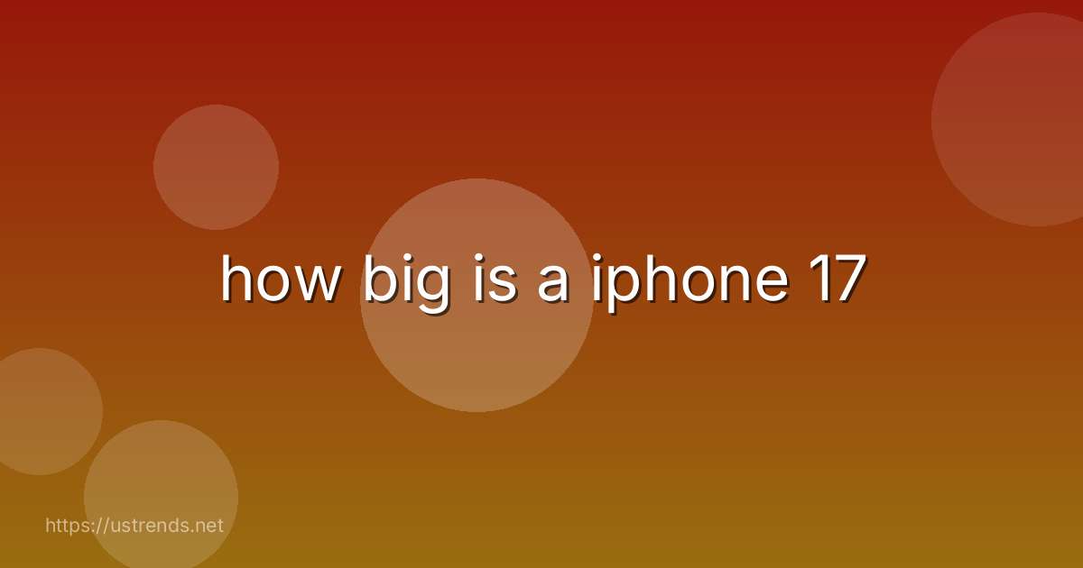 how big is a iphone 17