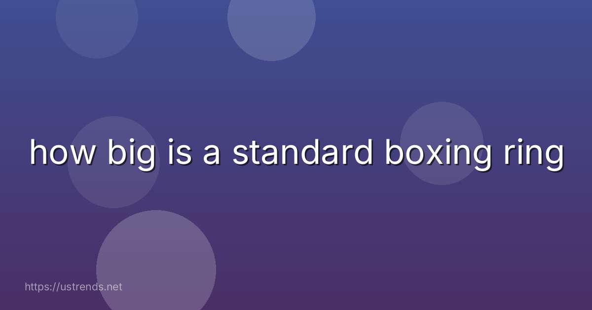 how big is a standard boxing ring