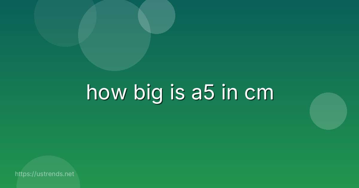 how big is a5 in cm