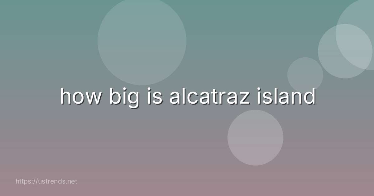 how big is alcatraz island