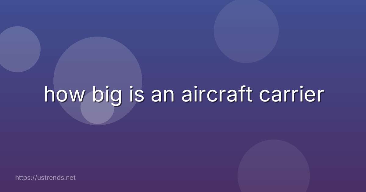 how big is an aircraft carrier
