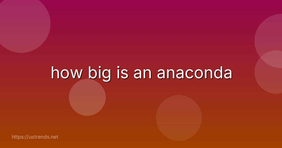 how big is an anaconda
