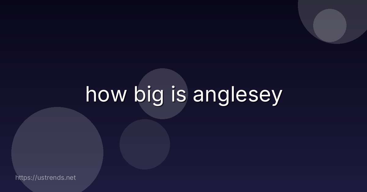how big is anglesey