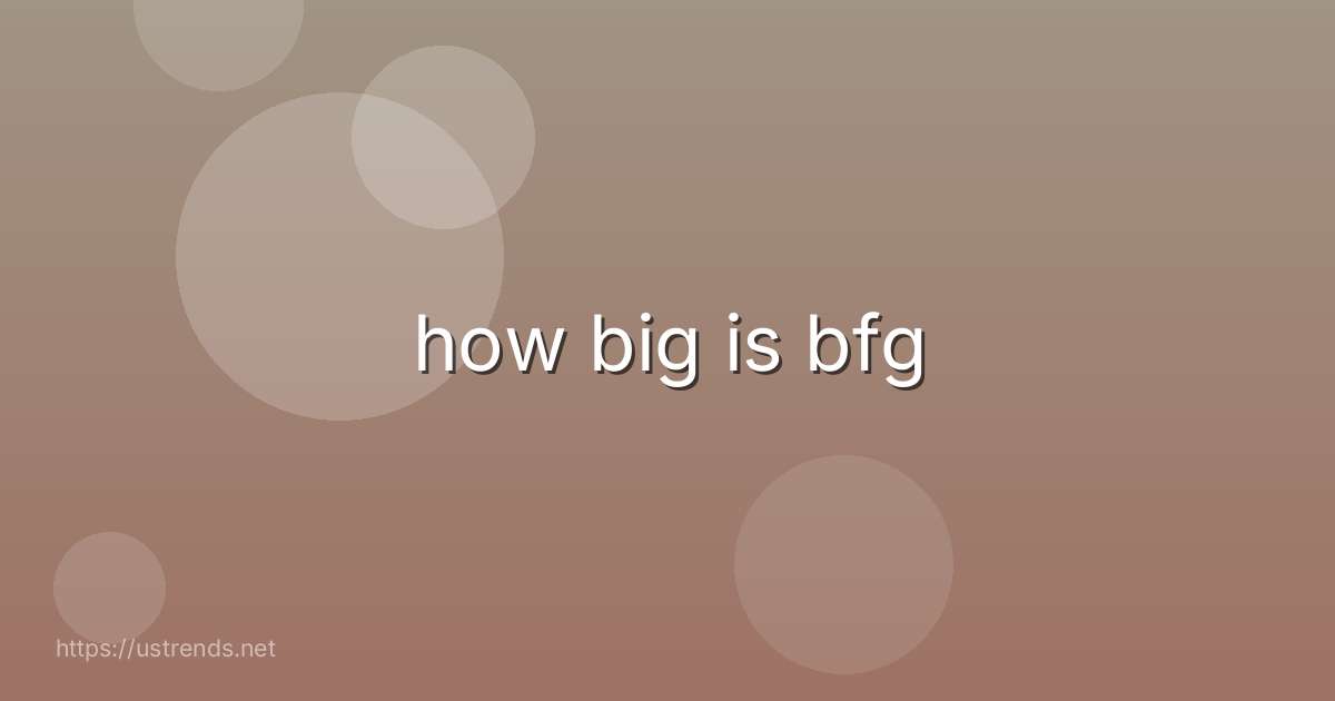 how big is bfg