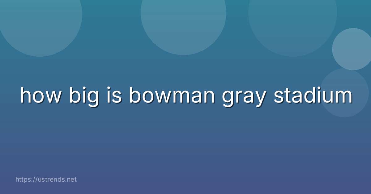 how big is bowman gray stadium