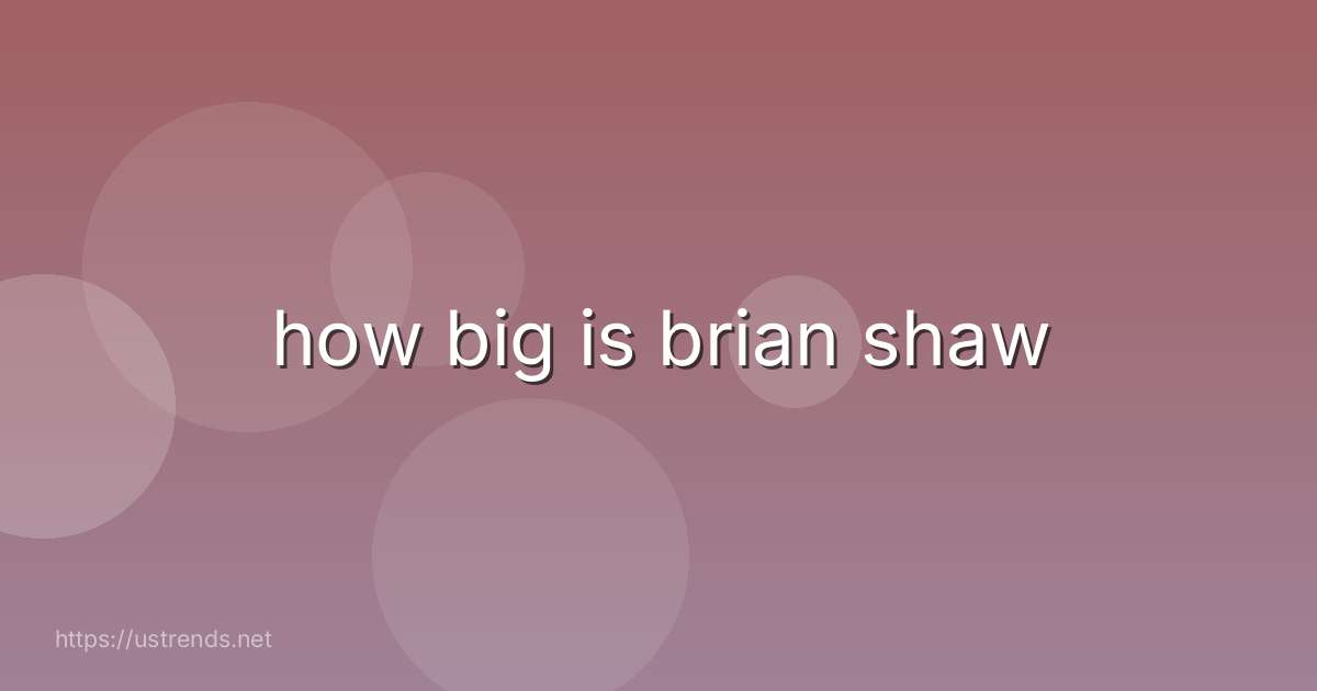 how big is brian shaw