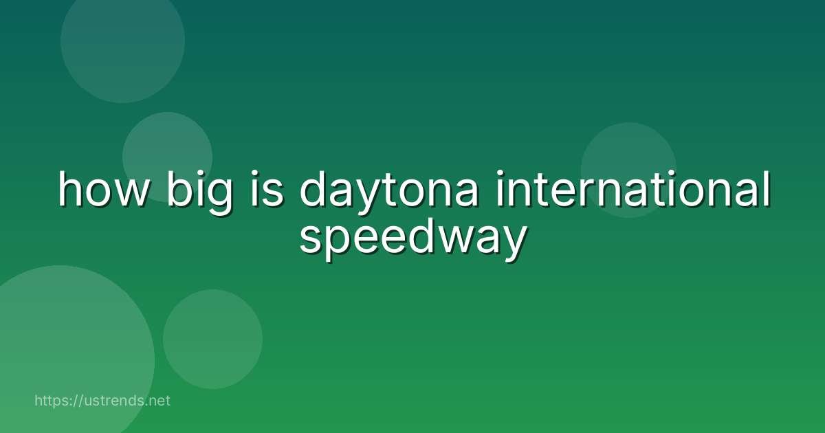 how big is daytona international speedway