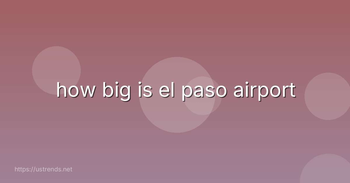 how big is el paso airport