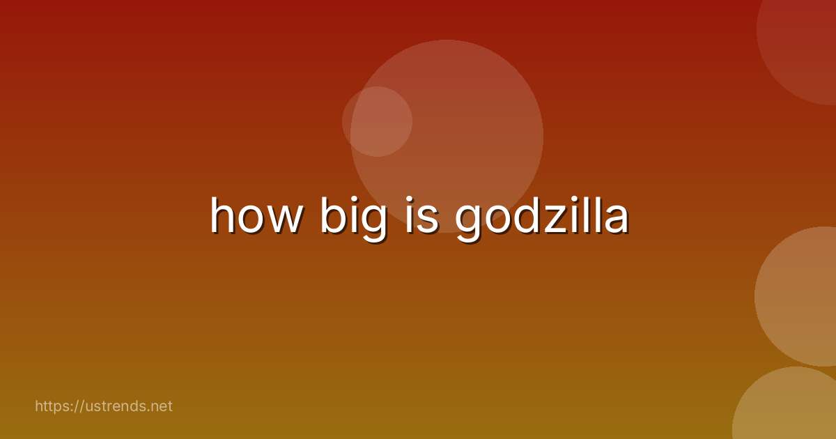 how big is godzilla