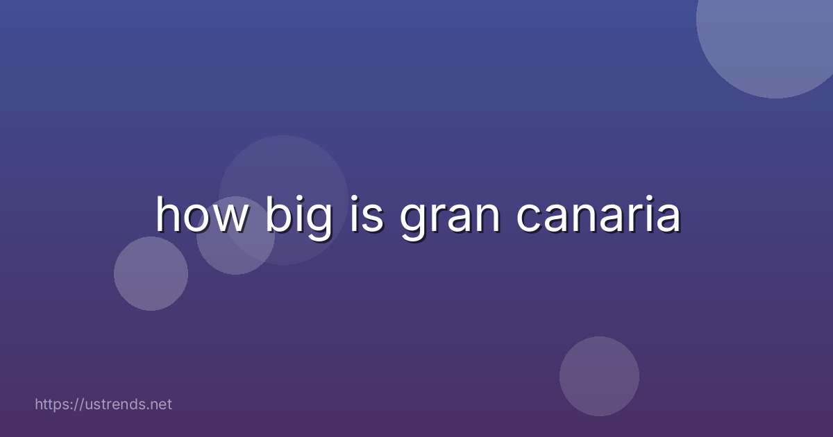 how big is gran canaria