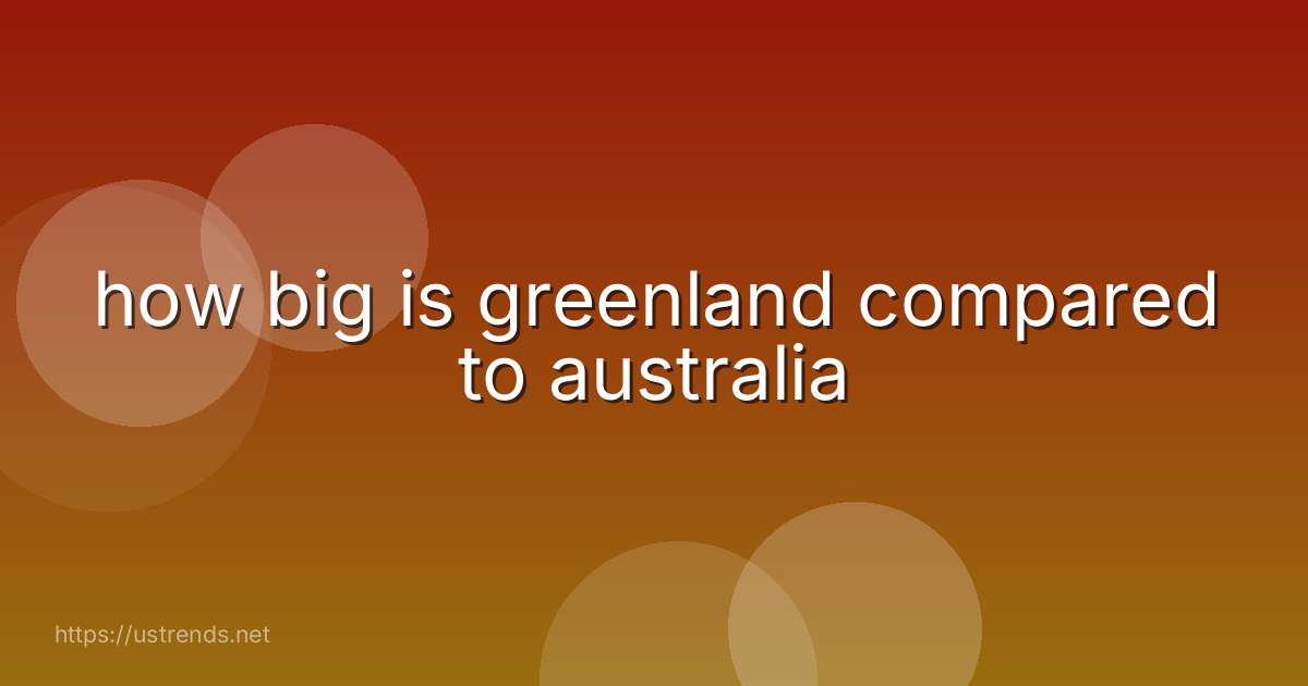 how big is greenland compared to australia