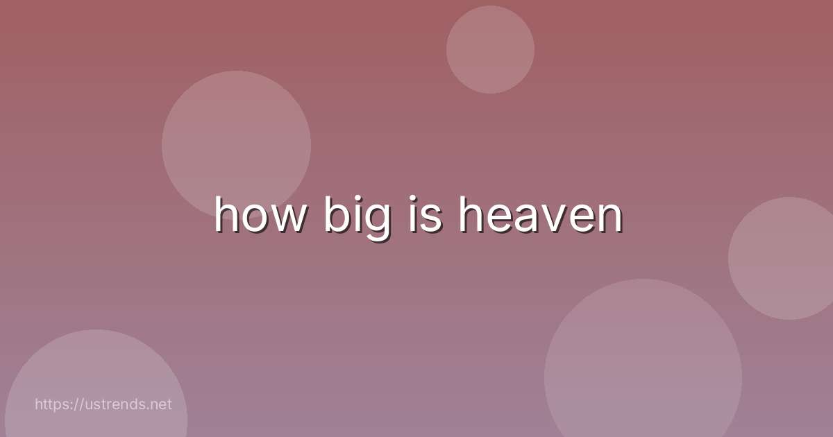how big is heaven