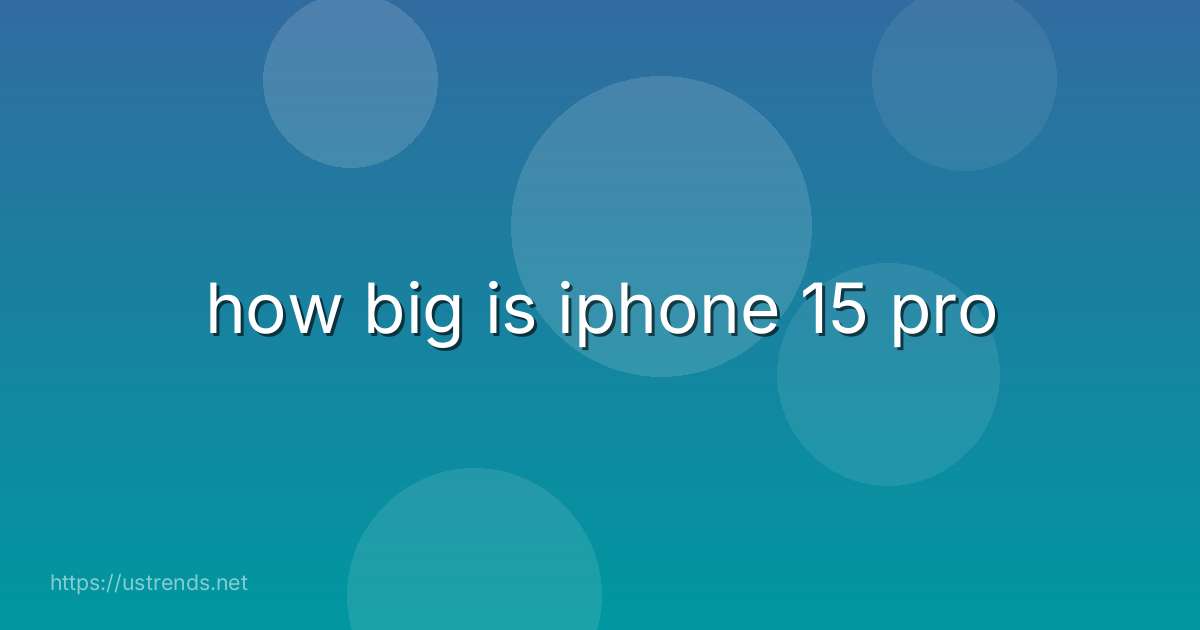 how big is iphone 15 pro