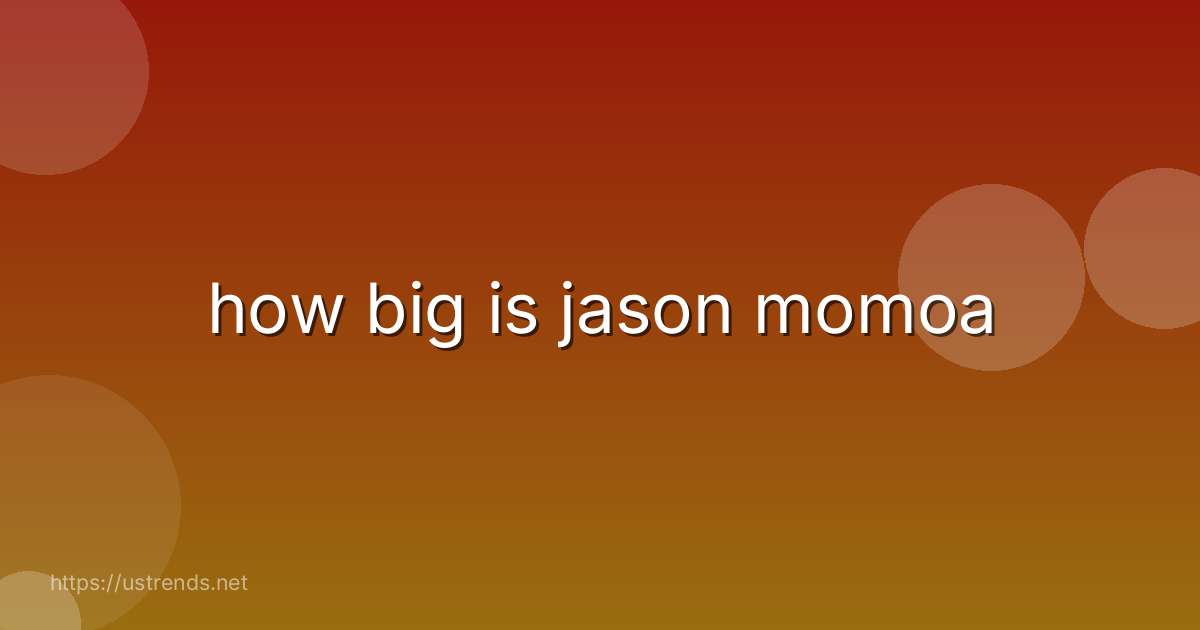 how big is jason momoa