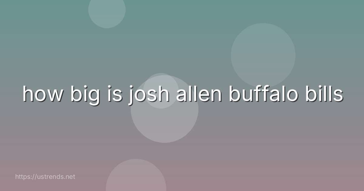 how big is josh allen buffalo bills