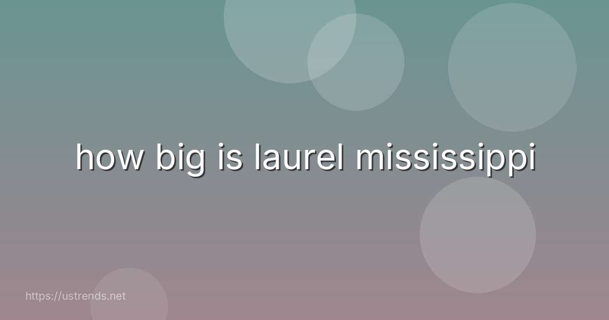 how big is laurel mississippi