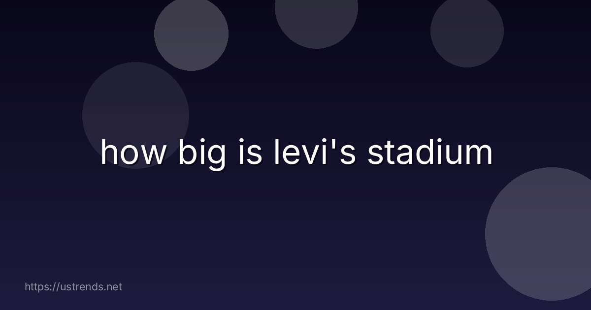 how big is levi's stadium