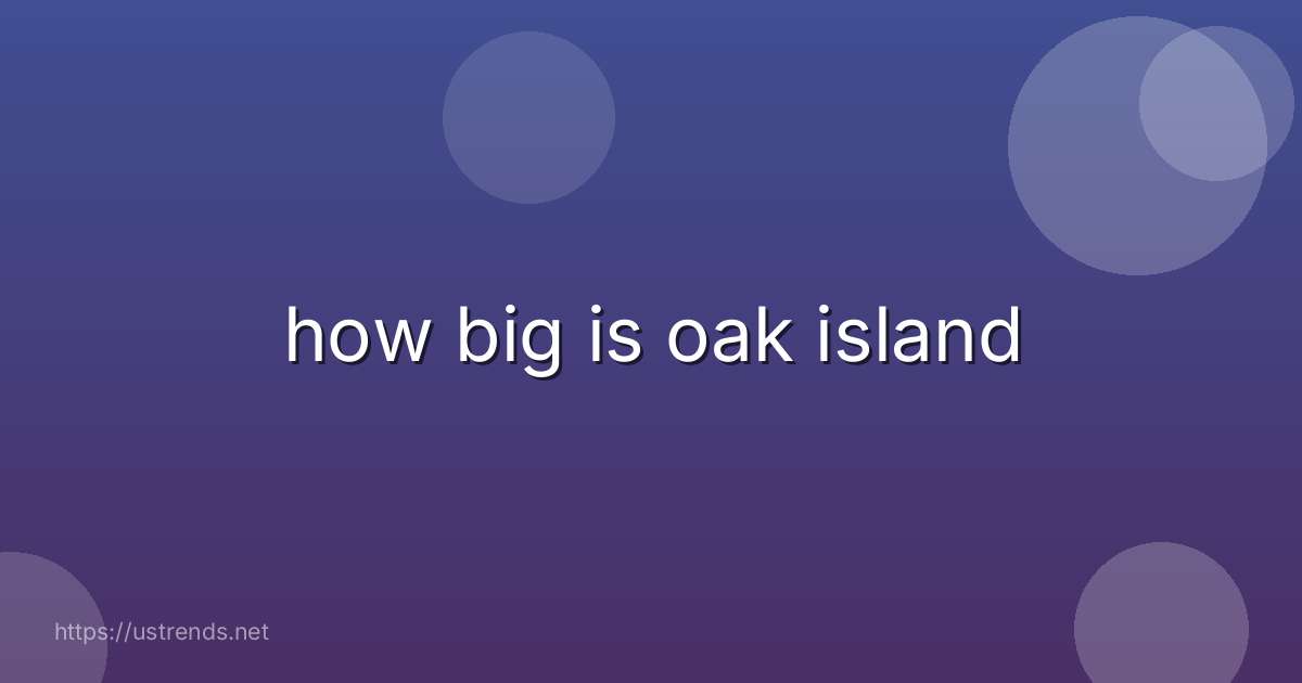 how big is oak island