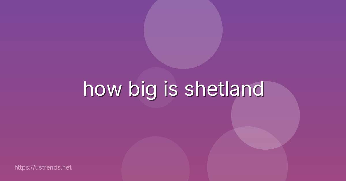 how big is shetland