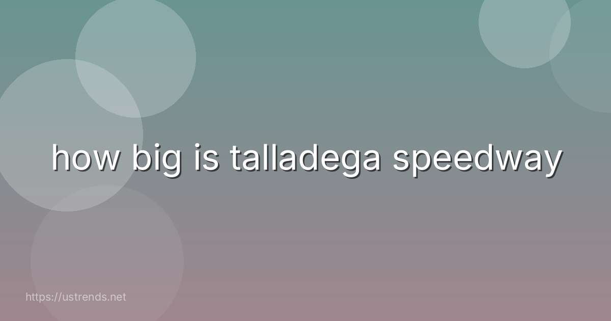 how big is talladega speedway