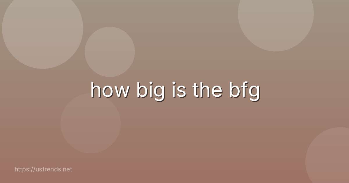 how big is the bfg