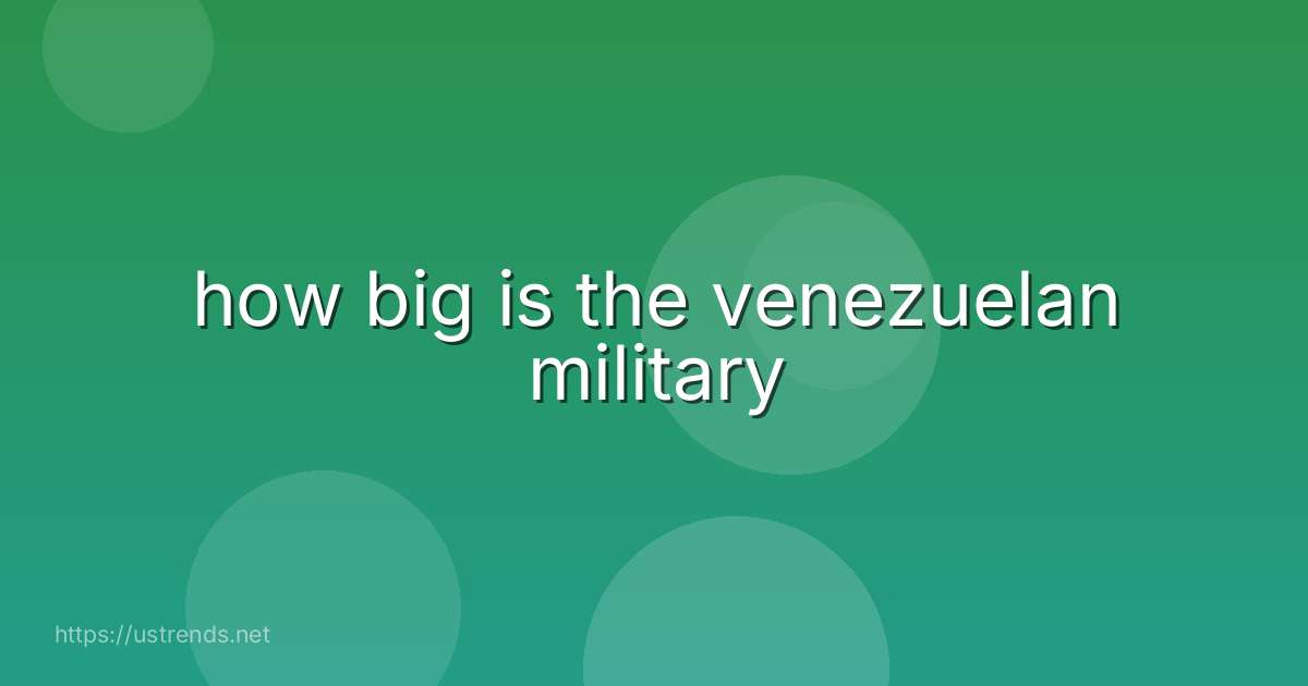 how big is the venezuelan military