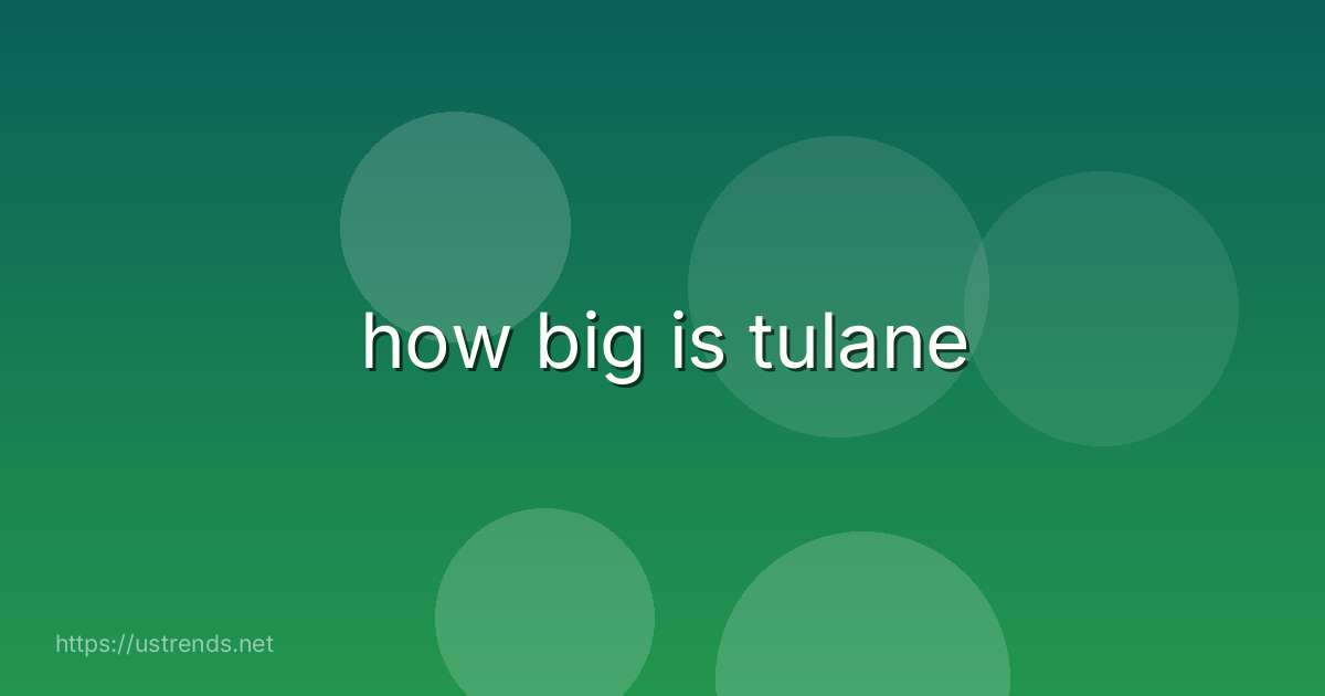 how big is tulane