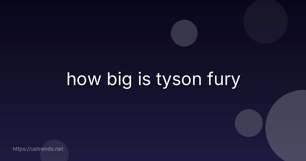 how big is tyson fury