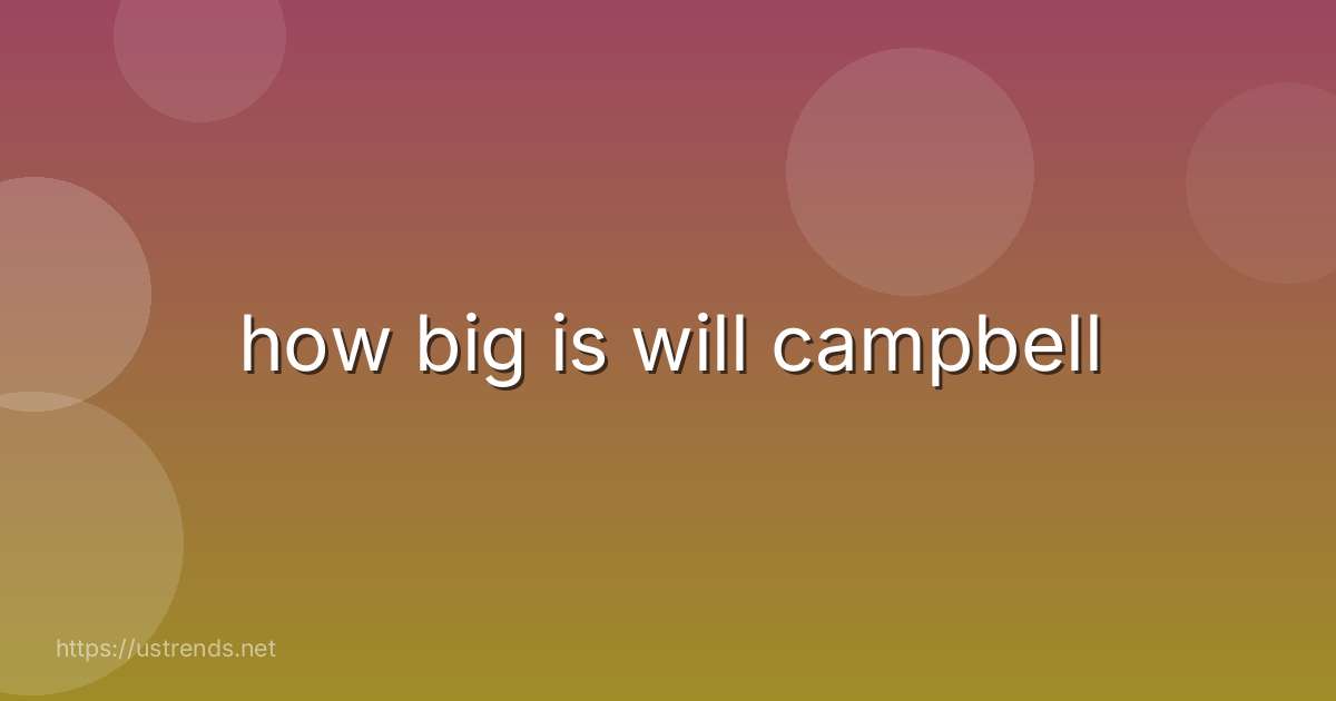 how big is will campbell